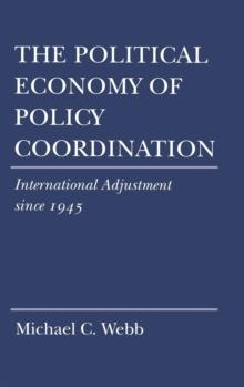 The Political Economy of Policy Coordination : International Adjustment since 1945