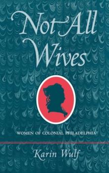 Not All Wives : Women of Colonial Philadelphia