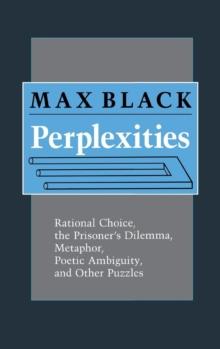 Perplexities : Rational Choice, the Prisoner's Dilemma, Metaphor, Poetic Ambiguity, and Other Puzzles