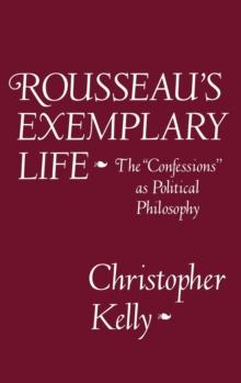 Rousseau's Exemplary Life : The Confessions as Political Philosophy