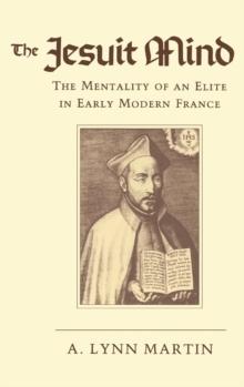 The Jesuit Mind : The Mentality of an Elite in Early Modern France