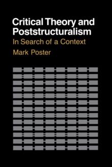 Critical Theory and Poststructuralism : In Search of a Context