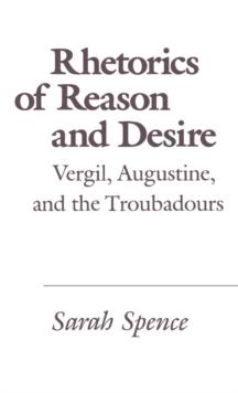 Rhetorics of Reason and Desire : Vergil, Augustine, and the Troubadours