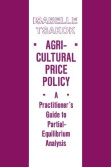 Agricultural Price Policy : A Practitioner's Guide to Partial-Equilibrium Analysis