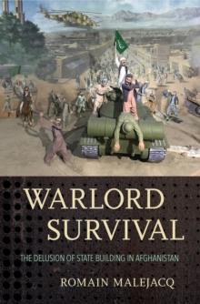 Warlord Survival : The Delusion of State Building in Afghanistan