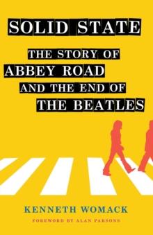 Solid State : The Story of "Abbey Road" and the End of the Beatles