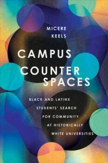 Campus Counterspaces : Black and Latinx Students' Search for Community at Historically White Universities