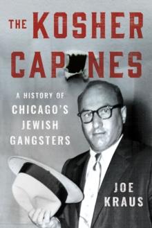 The Kosher Capones : A History of Chicago's Jewish Gangsters