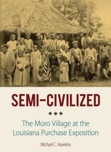 Semi-Civilized : The Moro Village at the Louisiana Purchase Exposition