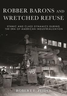 Robber Barons and Wretched Refuse : Ethnic and Class Dynamics during the Era of American Industrialization