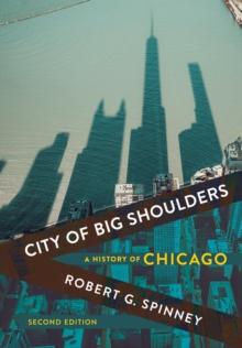 City of Big Shoulders : A History of Chicago