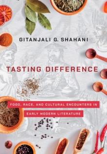 Tasting Difference : Food, Race, and Cultural Encounters in Early Modern Literature