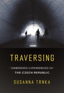 Traversing : Embodied Lifeworlds in the Czech Republic