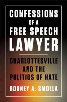 Confessions of a Free Speech Lawyer : Charlottesville and the Politics of Hate