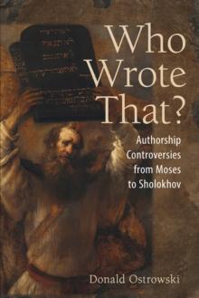 Who Wrote That? : Authorship Controversies from Moses to Sholokhov