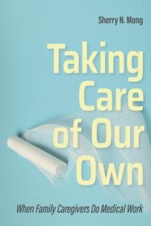 The Taking Care of Our Own : When Family Caregivers Do Medical Work