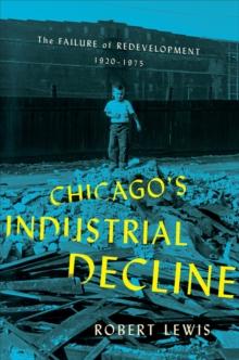 Chicago's Industrial Decline : The Failure of Redevelopment, 1920-1975