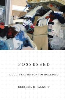 Possessed : A Cultural History of Hoarding