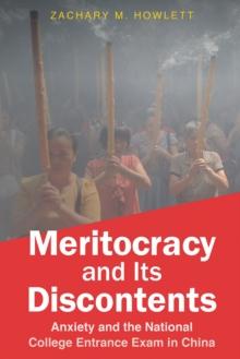 Meritocracy and Its Discontents : Anxiety and the National College Entrance Exam in China