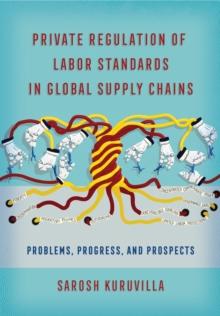 Private Regulation of Labor Standards in Global Supply Chains : Problems, Progress, and Prospects