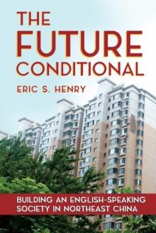 The Future Conditional : Building an English-Speaking Society in Northeast China