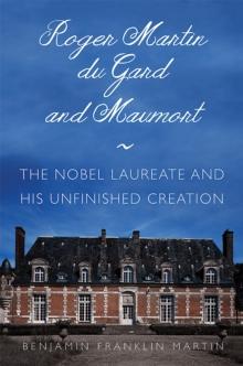 Roger Martin du Gard and Maumort : The Nobel Laureate and His Unfinished Creation