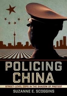 Policing China : Street-Level Cops in the Shadow of Protest