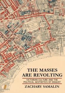 The Masses Are Revolting : Victorian Culture and the Political Aesthetics of Disgust