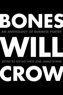 Bones Will Crow : An Anthology of Burmese Poetry