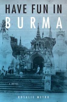 Have Fun in Burma : A Novel