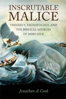 Inscrutable Malice : Theodicy, Eschatology, and the Biblical Sources of "Moby-Dick"