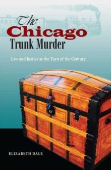 The Chicago Trunk Murder : Law and Justice at the Turn of the Century