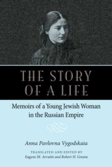 Story of a Life : Memoirs of a Young Jewish Woman in the Russian Empire