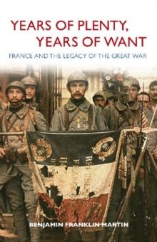 Years of Plenty, Years of Want : France and the Legacy of the Great War