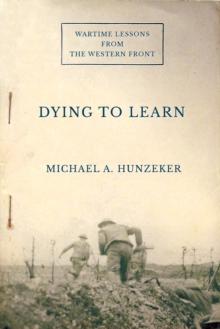 Dying to Learn : Wartime Lessons from the Western Front