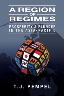 A Region of Regimes : Prosperity and Plunder in the Asia-Pacific