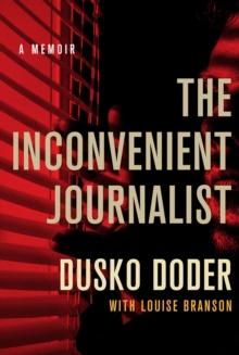 The Inconvenient Journalist : A Memoir