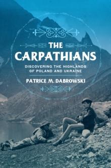 Carpathians : Discovering the Highlands of Poland and Ukraine