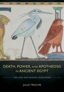 Death, Power, and Apotheosis in Ancient Egypt : The Old and Middle Kingdoms