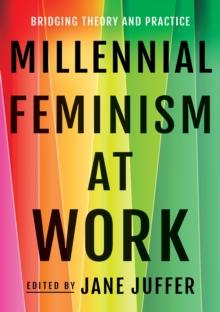 Millennial Feminism at Work : Bridging Theory and Practice