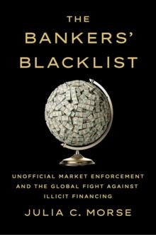 Bankers' Blacklist : Unofficial Market Enforcement and the Global Fight against Illicit Financing