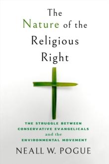 The Nature of the Religious Right : The Struggle between Conservative Evangelicals and the Environmental Movement