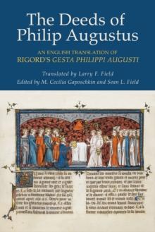 The Deeds of Philip Augustus : An English Translation of Rigord's "Gesta Philippi Augusti"