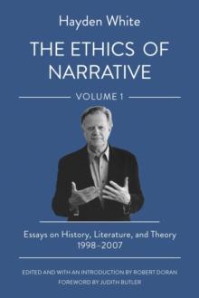 The Ethics of Narrative : Essays on History, Literature, and Theory, 19982007