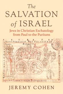 Salvation of Israel : Jews in Christian Eschatology from Paul to the Puritans