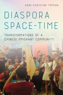 Diaspora Space-Time : Transformations of a Chinese Emigrant Community