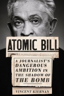 Atomic Bill : A Journalist's Dangerous Ambition in the Shadow of the Bomb