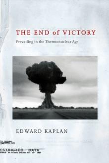 The End of Victory : Prevailing in the Thermonuclear Age