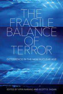 The Fragile Balance of Terror : Deterrence in the New Nuclear Age