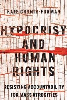 Hypocrisy and Human Rights : Resisting Accountability for Mass Atrocities